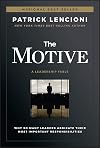The Motive: Why So Many Leaders Abdicate Their Most Important Responsibilities (J-B Lencioni Series)