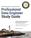 Official Google Cloud Certified Professional Data Engineer Study Guide