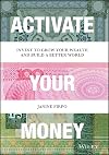 Activate Your Money: Invest to Grow Your Wealth and Build a Better World