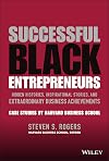 Successful Black Entrepreneurs: Hidden Histories, Inspirational Stories, and Extraordinary Business Achievements