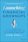 Launching Financial Grownups: Live Your Richest Life by Helping Your (Almost) Adult Kids Become Everyday Money Smart