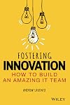 Fostering Innovation: How to Build an Amazing IT Team
