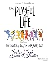 The Playful Life: The Power of Play in Our Every Day