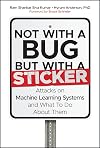 Not with a Bug, But with a Sticker: Attacks on Machine Learning Systems and What To Do About Them
