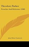 Theodore Parker : preacher and reformer