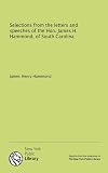 Selections from the Letters and Speeches of the Hon. James H. Hammond of South Carolina