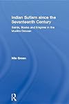 Indian Sufism since the Seventeenth Century: Saints, Books and Empires in the Muslim Deccan (Routledge Sufi Series)