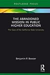 The abandoned mission in public higher education : the case of the California State University