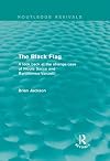 The Black Flag (Routledge Revivals) : A look back at the strange case of Nicola Sacco and Bartolomeo Vanzetti