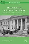 Establishing Academic Freedom: Politics, Principles, and the Development of Core Values (Higher Education & Society)
