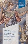 Beyond Evidence Based Policy in Public Health: The Interplay of Ideas (Palgrave Studies in Science, Knowledge and Policy)