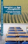 Education in the Age of Biocapitalism: Optimizing Educational Life for a Flat World (New Frontiers in Education, Culture, and Politics)