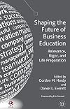 Shaping the Future of Business Education Relevance, Rigor, and Life Preparation