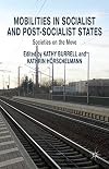 Mobilities in Socialist and Post-Socialist States Societies on the Move