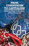 From Communism to Capitalism Nation and State in Romanian Cultural Production