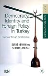 Democracy, Identity and Foreign Policy in Turkey: Hegemony Through Transformation (Islam and Nationalism)