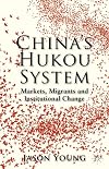 China's Hukou System Markets, Migrants and Institutional Change