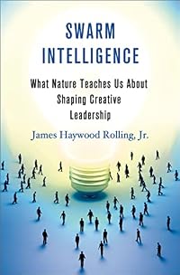 Swarm Intelligence: What Nature Teaches Us about Shaping Creative Leadership