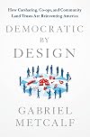Democratic by Design: How Carsharing, Co-ops, and Community Land Trusts Are Reinventing America