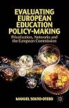 Evaluating European Education Policy-Making Privatization, Networks and the European Commission