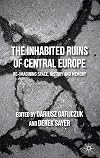 The inhabited ruins of Central Europe : re-imagining space, history, and memory