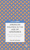 American Politics in the Age of Ignorance: Why Lawmakers Choose Belief over Research