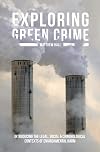 Exploring green crime : introducing the legal, social and criminological contexts of environmental harm