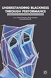 Understanding blackness through performance : contemporary arts and the representation of identity