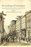 The landscape of consumption : shopping streets and cultures in Western Europe, 1600-1900