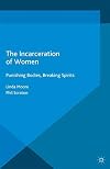 The Incarceration of Women Punishing Bodies, Breaking Spirits
