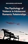 The Psychology of Violence in Adolescent Romantic Relationships