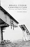 Brazil under Construction Fiction and Public Works