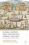 Global Goods and the Spanish Empire, 1492-1824: Circulation, Resistance and Diversity