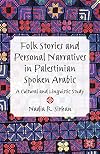 Folk stories and personal narratives in Palestinian spoken Arabic : a cultural and linguistic study
