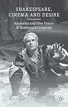 Shakespeare, Cinema and Desire: Adaptation and Other Futures of Shakespeare's Language