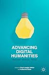Advancing Digital Humanities: Research, Methods, Theories