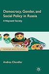 Democracy, Gender, and Social Policy in Russia A Wayward Society