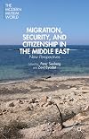 Migration, Security, and Citizenship in the Middle East: New Perspectives (Modern Muslim World)