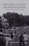 Suriname in the Long Twentieth Century: Domination, Contestation, Globalization