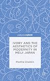 Ivory and the aesthetics of modernity in Meiji Japan