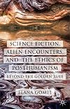 Science fiction, alien encounters, and the ethics of posthumanism : beyond the golden rule