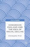 Edwardian England and the idea of racial decline : an empire's future