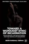 Toward a Womanist Ethic of Incarnation: Black Bodies, the Black Church, and the Council of Chalcedon (Black Religion/Womanist Thought/Social Justice)