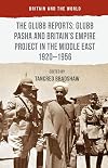The Glubb Reports: Glubb Pasha and Britain's Empire Project in the Middle East 1920-1956 (Britain and the World)