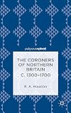 The coroners of Northern Britain c. 1300-1700