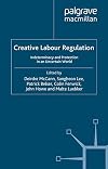 Creative Labour Regulation Indeterminacy and Protection in an Uncertain World