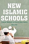 New Islamic Schools: Tradition, Modernity, and Class in Urban Pakistan
