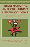 Transnational Anti-Communism and the Cold War Agents, Activities, and Networks