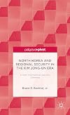 North Korea and regional security in the Kim Jong-un era : a new international security dilemma