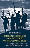 Religious Ideology and the Roots of the Global Jihad Salafi Jihadism and International Order